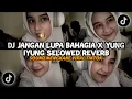 Download Lagu DJ JANGAN LUPA BAHAGIA X YUNG IYUNG SELOWED REVERB VIRAL TIKTOK TERBARU 2024