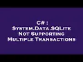 C System Data SQLite Not Supporting Multiple Transactions