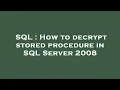 SQL How to decrypt stored procedure in SQL Server 2008