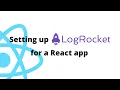 Capture Frontend Logs User Insights with Log Rocket React