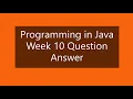 Programming in Java Week 10 Question Answer NPTEL