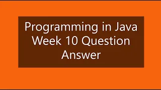 Programming in Java Week 10 Question Answer NPTEL