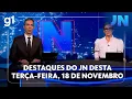Lagu Jornal Nacional: veja os destaques do JN desta terça-feira, 18 de novembro