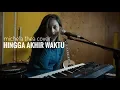 Download Lagu HINGGA AKHIR WAKTU ( NINEBALL ) - MICHELA THEA COVER