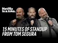 15 Minutes of Standup from Tom Segura Netflix Is A Joke