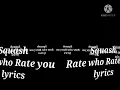 Squash - Rate Who Rate You Lyrics