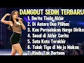 Download Lagu NOSTALGIA LAGU DANGDUT SEDIH TERBARU 🎶 MUSIK DANGDUT MELAYU ENAK DIDENGAR SAAT SANTAI