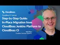 Step-by-Step Guide In-Place Migration from CloudBees Jenkins Platform to CloudBees CI