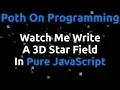 Watch Me Write A 3D Star Field in Pure JavaScript