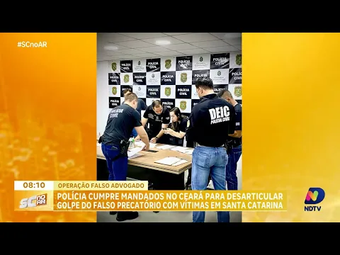 Polícia Civil de SC e Ceará desarticulam golpe do falso advogado com vítimas em Santa Catarina