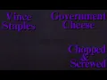 Vince Staples - Government Cheese (Chopped and Screwed)