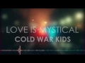 Cold War Kids - Love is Mystical (Lyric Video)