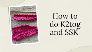How to K2tog and SSK Knit 2together and Slip Slip Knit to do a single decrease