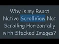 Why is my React Native ScrollView Not Scrolling Horizontally with Stacked Images