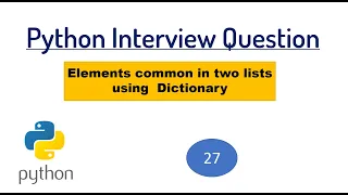 INTERVIEW QUESTION - Find out elements common in two lists using Dictionary