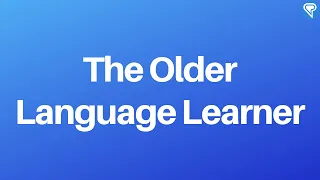 The Older Language Learner