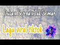 Download Lagu 𝗗𝘂𝗸𝗮 𝘅 𝗦𝗲𝗿𝗲𝗻𝗮 𝘅 𝗧𝗮𝗸 𝗦𝗲𝗶𝗺𝗮𝗻 II 𝗟𝗮𝗴𝘂 𝗩𝗶𝗿𝗮𝗹 𝗣𝗼𝗽 𝗜𝗻𝗱𝗼𝗻𝗲𝘀𝗶𝗮 || 𝗟𝗮𝗴𝘂 𝘃𝗶𝗿𝗮𝗹 𝘁𝗶𝗸𝘁𝗼𝗸 (𝗟𝘆𝗿𝗶𝗰𝘀 𝗹𝗮𝗴𝘂)