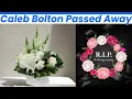 Caleb Bolton Bakersfield Obituary - Heartfelt Tribute to a Beloved Community Member