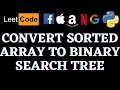 Convert Sorted Array To Binary Search Tree Leetcode Python Solution Python