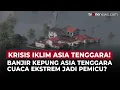 Lagu Banjir Kepung Asia Tenggara Apa yang Memicu Cuaca Ekstrem Kian Brutal?  | OneNews Update
