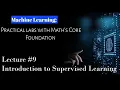 Lec-9 Supervised Machine Learning Section-4 Practical Interaction