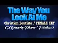 Download Lagu THE WAY YOU LOOK AT ME - Christian Bautista/FEMALE KEY (KARAOKE PIANO VERSION)