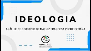 IDEOLOGIA - ANÁLISE DE DISCURSO DE MATRIZ FRANCESA PECHEUXTIANA