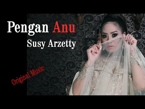 Download MP3 Pengen Anu - Susy Arzetty (Original Music \u0026 Video Lirik)