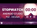 Build Stopwatch App using Android Studio P02 DESIGN