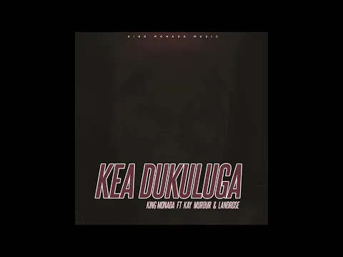 Download MP3 King Monada Kea Dukuluga ft Kay Murdur & LandRose