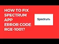 How To Resolve Spectrum App Error Code RGE-1001