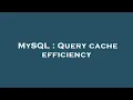 MySQL Query cache efficiency