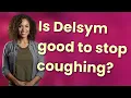 Is Delsym good to stop coughing