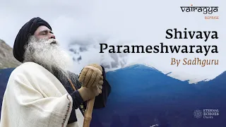 shivaya parameshwaraya by sadhguru vairagya soundsofisha