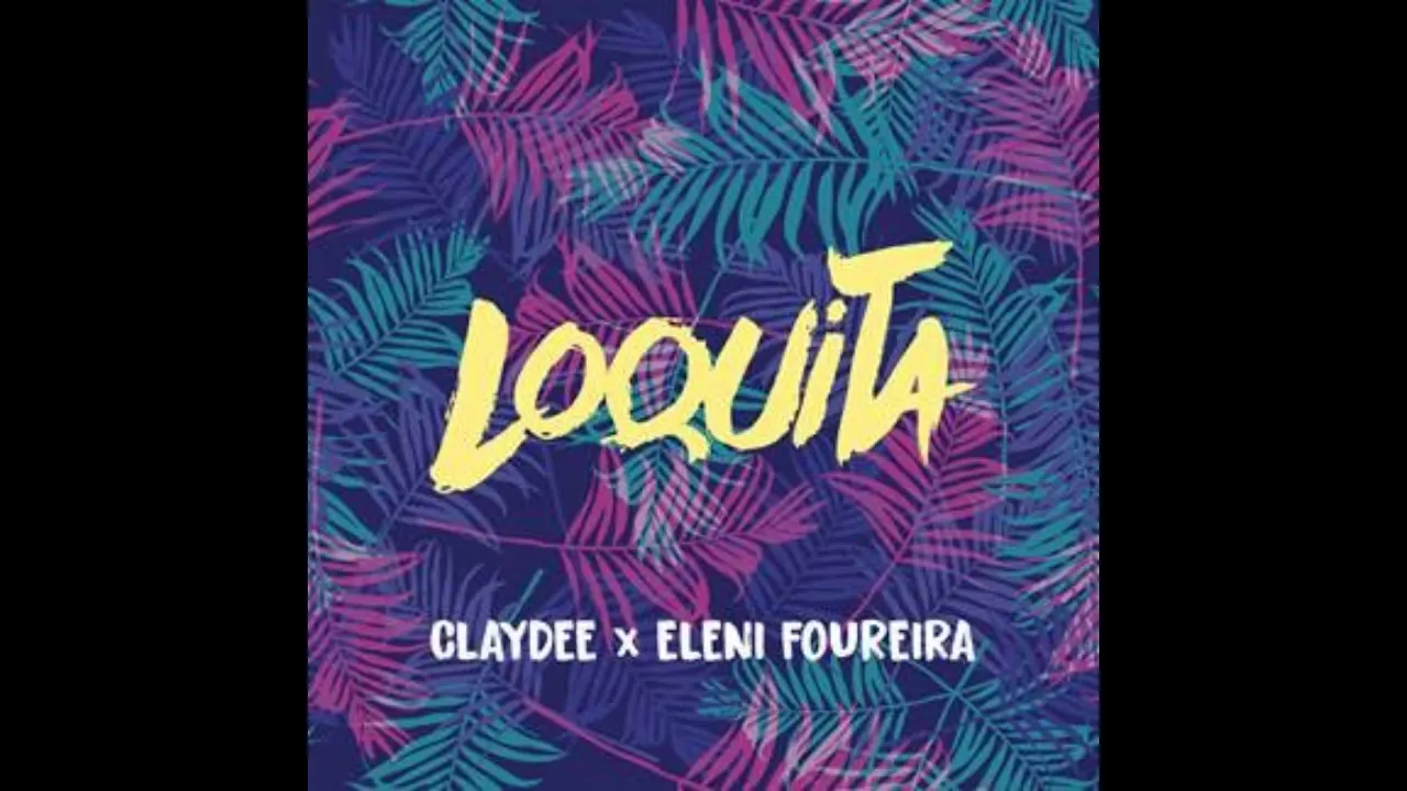 Claydee Feat. Eleni Foureira - Loquita