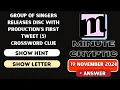 Group of singers releases disc with production s first 5 Crossword Clue Minute Cryptic Clue