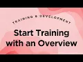 Start Training with an Overview - Training Development Lecture 5 5