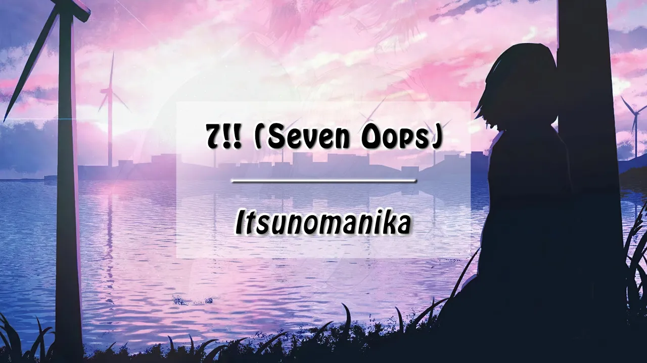 7!! (Seven Oops) - Itsunomanika (ROM/INA) 7!! (Seven Oops) - Itsunomanika (ROM/INA)