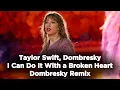 Download Lagu Taylor Swift, Dombresky - I Can Do It With a Broken Heart - Dombresky Remix (1 hour straight)