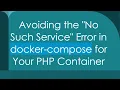 Avoiding the No Such Service Error in docker-compose for Your PHP Container