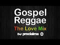 Lagu GOSPEL REGGAE The Love Mix  - DJ Proclaima Gospel Reggae Praise and Worship Mix