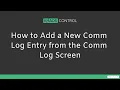 How to Create a New Comm Log Entry from the Comm Log Screen