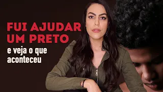 FUI AJUDAR UM PRETO E NÃO ACREDITEI NO QUE ACONTECEU