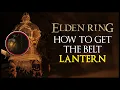 HOW TO GET THE BELT LANTERN IN ELDEN RING