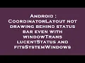Android CoordinatorLayout not drawing behind status bar even with windowTranslucentStatus and fits