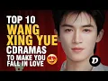 Top 10 Wang Xing Yue Drama List That ll Make You Fall in Love
