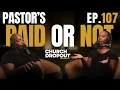 How Much Should Christian Pastors Be Paid Should Pastor s Get A Salary Churc ropout EP 107