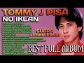 Download Lagu TOMMY J PISA FULL ALBUM TANPA IKLAN - Lagu Kenangan Sepanjang Masa - Lagu Nostalgia Paling Dicari