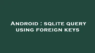 Android sqlite query using foreign keys