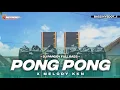 Lagu DJ PONG PONG X MELODY KKN TERBARU FULL BASS